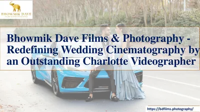 Bhowmik Dave Films & Photography - Redefining Wedding Cinematography by an Outstanding Charlotte Videographer