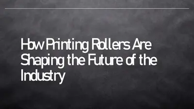 How Printing Rollers Are Shaping the Future of the Industry