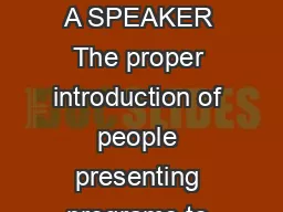 HOW TO INTRODUCE A SPEAKER The proper introduction of people presenting programs to the