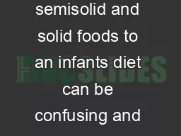      e introduction of semisolid and solid foods to an infants diet can be confusing and