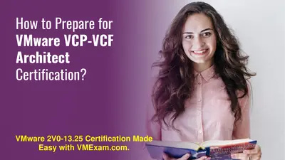 2V0-13.25 | VMware VCP-VCF Architect Exam | Study Tips & Tricks