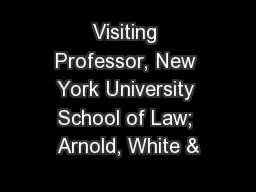 Visiting Professor, New York University School of Law; Arnold, White &