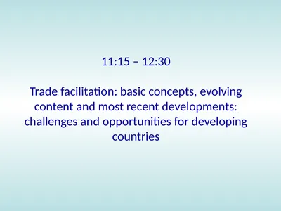 11:15 – 12:30 Trade facilitation: basic concepts,