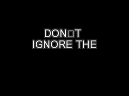 DON’T IGNORE THE