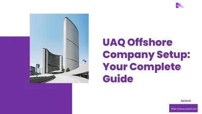 Considering an Offshore Company? Why UAQ Might Be Your Best Choice
