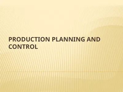 PRODUCTION PLANNING AND CONTROL What is ppc? “The