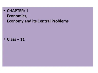 CHAPTER: 1 Economics, Economy and its Central