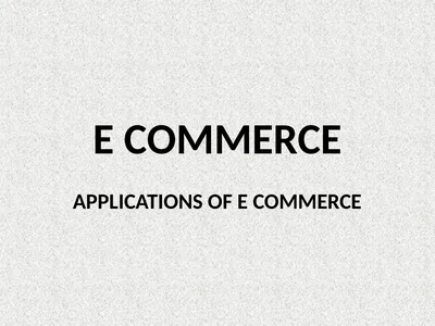 E COMMERCE APPLICATIONS OF E COMMERCE APPLICATIONS