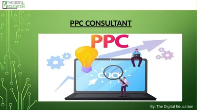 PPC Consultant By: The Digital Education What Is a