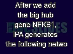 After we add the big hub gene NFKB1, IPA generates the following netwo