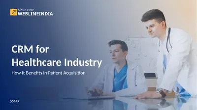 CRM for Healthcare Industry How It Benefits in