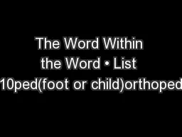 The Word Within the Word • List #10ped(foot or child)orthopedis