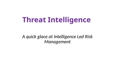 Threat Intelligence A quick glace at Intelligence