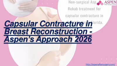 Capsular Contracture in Breast Reconstruction - Aspen’s Approach 2026