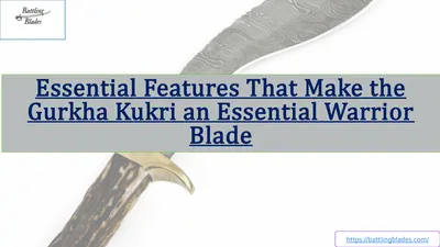 Essential Features That Make the Gurkha Kukri an Essential Warrior Blade