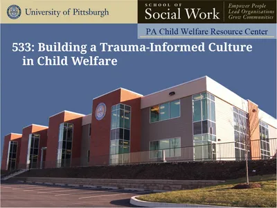 533: Building a Trauma-Informed Culture in Child