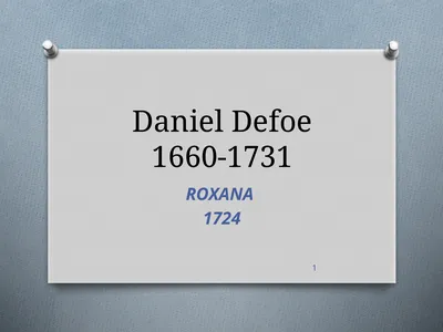 Daniel Defoe 1660-1731 ROXANA 1724 1 I. Who was
