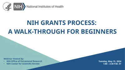 NIH GRANTS PROCESS: A WALK-THROUGH FOR BEGINNERS