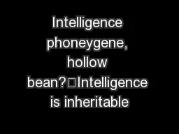 Intelligence phoneygene, hollow bean?“Intelligence is inheritable