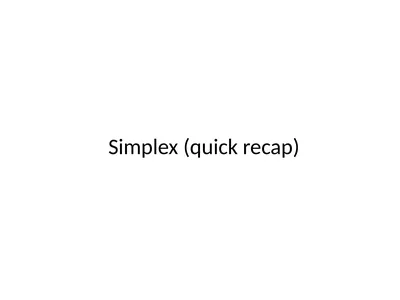 Simplex (quick recap) Replace all the inequality