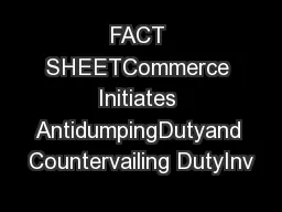 FACT SHEETCommerce Initiates AntidumpingDutyand Countervailing DutyInv