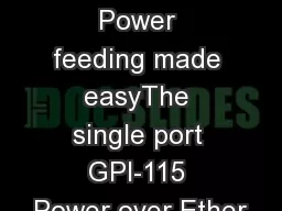 Remote Power feeding made easyThe single port GPI-115 Power over Ether