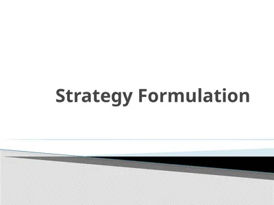 Strategy Formulation Strategy formulation is a