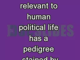 institution relevant to human political life has a pedigree stained by