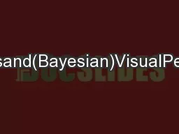 BRIANJ.SCHOLLInnatenessand(Bayesian)VisualPerceptionReconcilingNativis