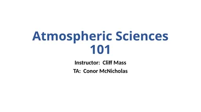 Atmospheric Sciences 101 Instructor: Cliff Mass