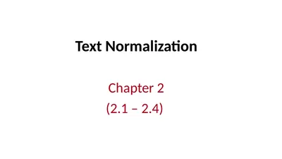Text Normalization Chapter 2 (2.1 – 2.4) Basic
