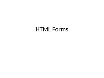 HTML Forms HTML FORM An HTML form is used to