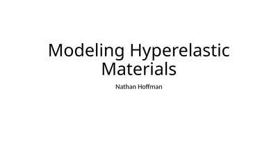 Modeling Hyperelastic Materials Nathan Hoffman