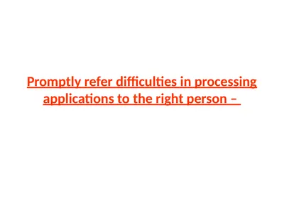 Promptly refer difficulties in processing