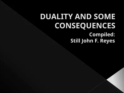 DUALITY AND SOME CONSEQUENCES Compiled: Still John