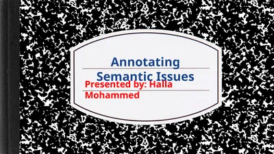 Annotating Semantic Issues Presented by: Halla