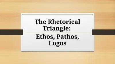The Rhetorical Triangle: Ethos, Pathos, Logos