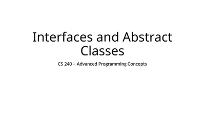 Interfaces and Abstract Classes CS 240 – Advanced
