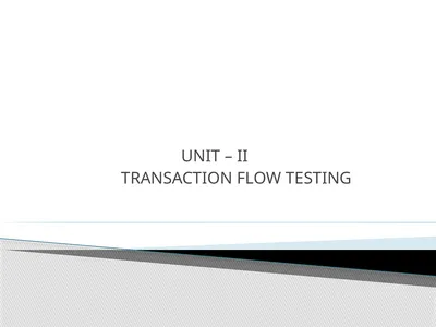 UNIT – II TRANSACTION FLOW TESTING UNIT – II