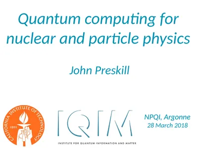 John Preskill Quantum computing for nuclear and