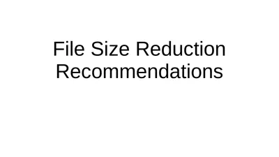 File Size Reduction Recommendations Various