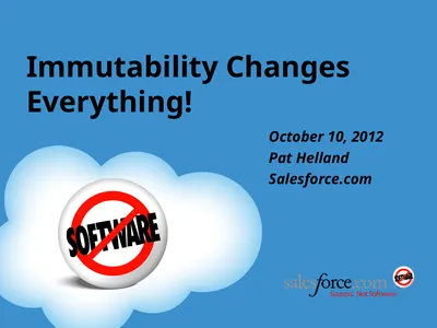 Immutability Changes Everything! October 10, 2012