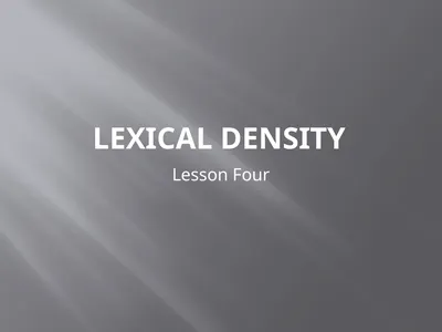 Lexical Density Lesson Four Lexical density A text