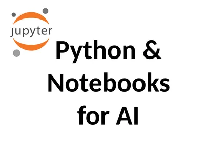 Python & Notebooks for AI Why Python Python has