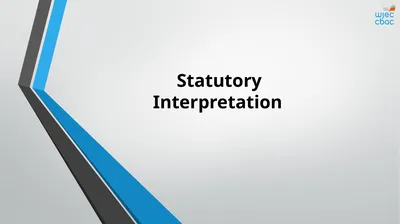 Statutory Interpretation Objectives Explain what