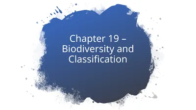Chapter 19 – Biodiversity and Classification What
