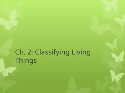 Ch. 2: Classifying Living Things Why Classify?