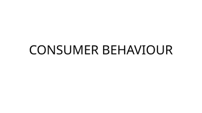 CONSUMER BEHAVIOUR Consumer behaviour Consumer