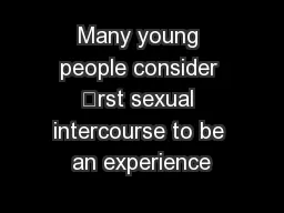 Many young people consider rst sexual intercourse to be an experience