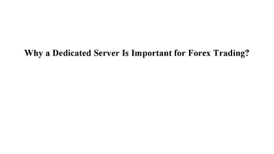 Why Dedicated Server is Important for Forex Trading